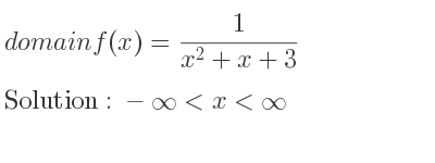 The domain of f(x)= 1/(x^2+x+3) is -infinity <x<infinity